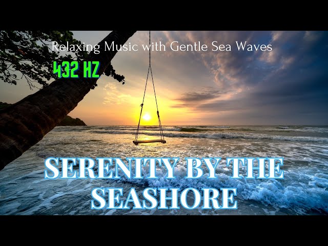 Serenity by the Seashore - Relaxing Music with Gentle Sea Waves#432hz