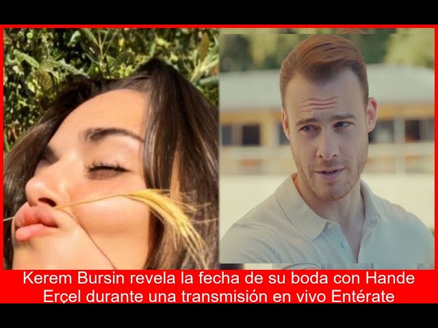 Kerem Bursin habla de Hande Erçel en vivo hay boda a la vista Los detalles