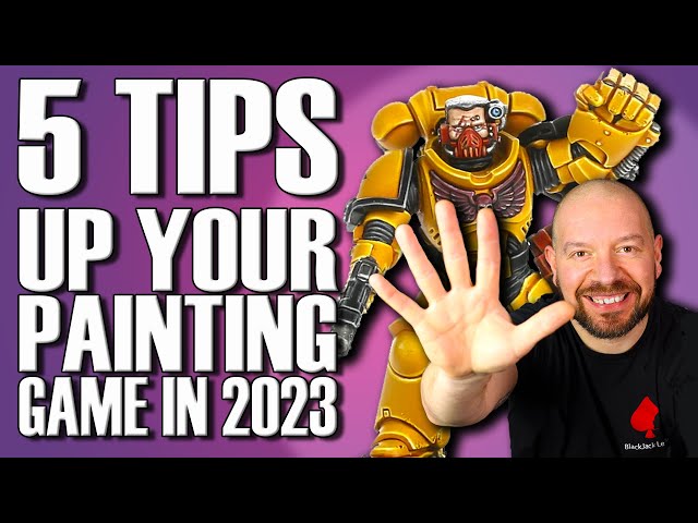 5 TIPS TO UP YOUR MINIATURE PAINTING GAME IN 2023