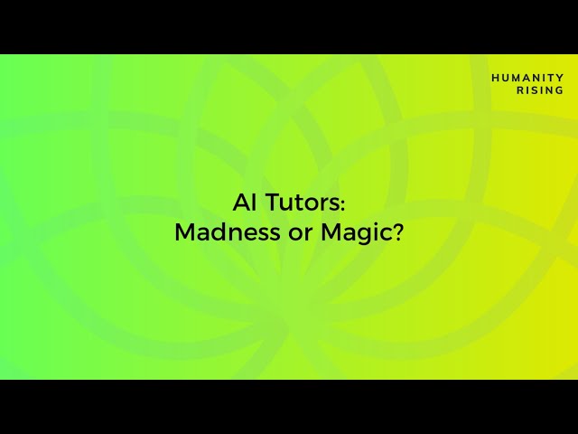 Humanity Rising Day 697: AI Tutors - Madness or Magic?