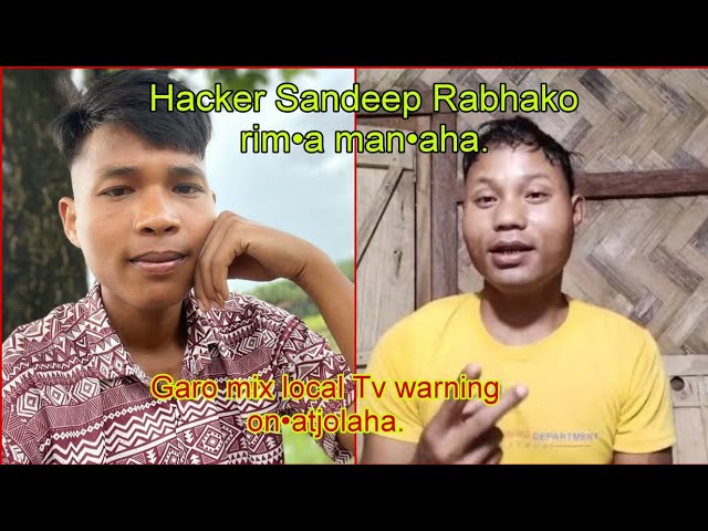 //Hacker Sandeep Rabhako rim•a man•jok//Garo mix local warning on•atjok//