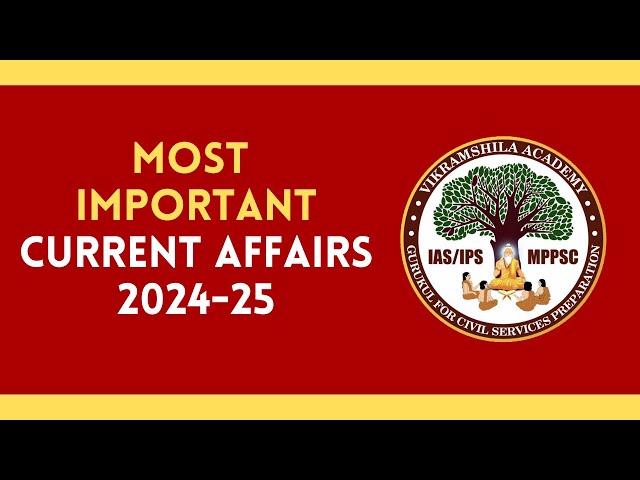 📢Most Important current affairs 2024-25 | Vikramshila Academy