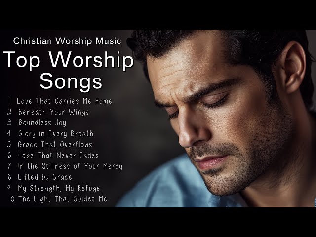 Top WORSHIP SONGS | Christian Worship Music