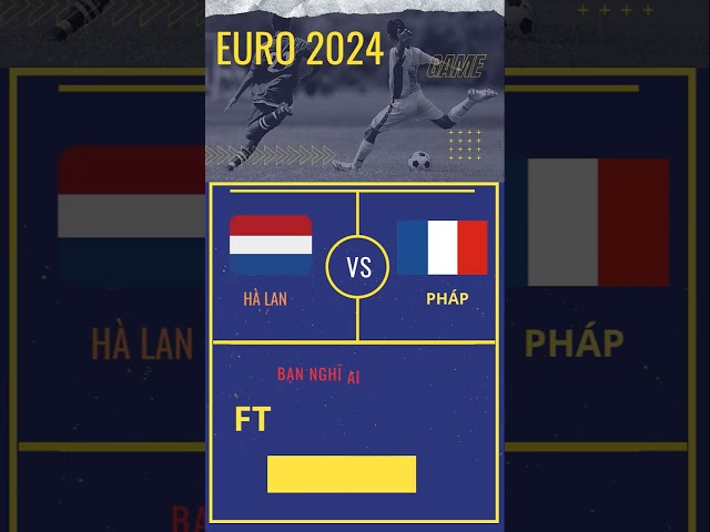 Soi kèo Hà Lan vs Pháp  01h45 ngày 13/10 [ Vòng loại euro 2024 ] || Kèo Bóng Quang Anh