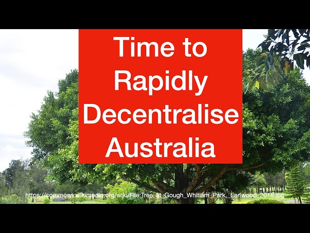 Time to Rapidly Decentralise Australia