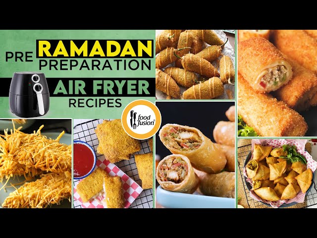 Pre Ramadan Preparation Air Fryer Friendly Recipes By Food Fusion