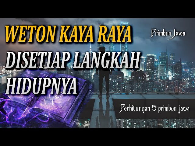 PREDIKSI WETON KAYA RAYA DISETIAP LANGKAH KEHIDUPANNYA MENURUT PRIMBON JAWA