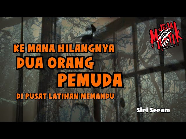 🔴 KE MANA HILANGNYA DUA ORANG PEMUDA DI PUSAT LATIHAN MEMANDU? | SIRI SERAM