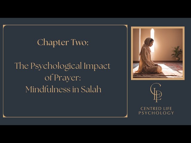 Chapter 2: The Psychological Impact of Prayer - Mindfulness in Islamic Salah Part 1