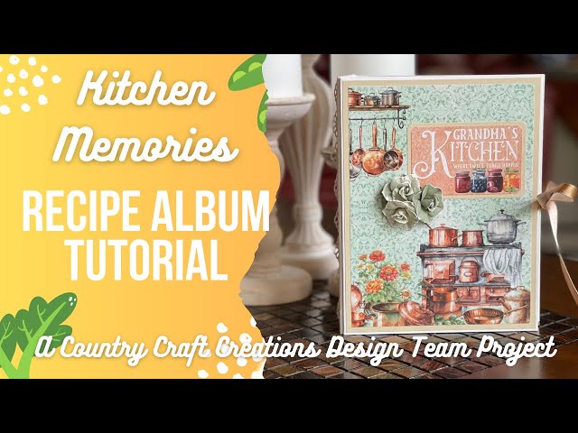 Kitchen Memories Recipe Album Tutorial, A Country Craft Creations Design Team Project