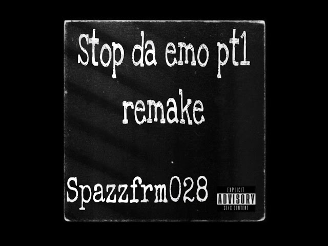 (Stop da emo pt1 remake)-“spazzfrm028”(official audio)