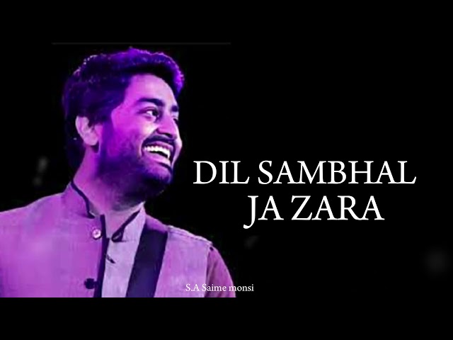 Dil Sambhal Ja Zara | LYRICS | Arijit Singh, Mohammad Irfan Ali, Saim Bhat