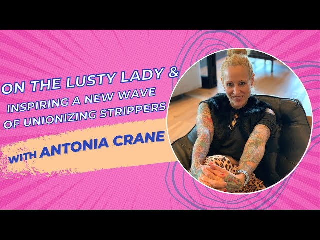 From the Lusty Lady Peep Show in San Francisco to Founding Strippers United with Antonia Crane | 124