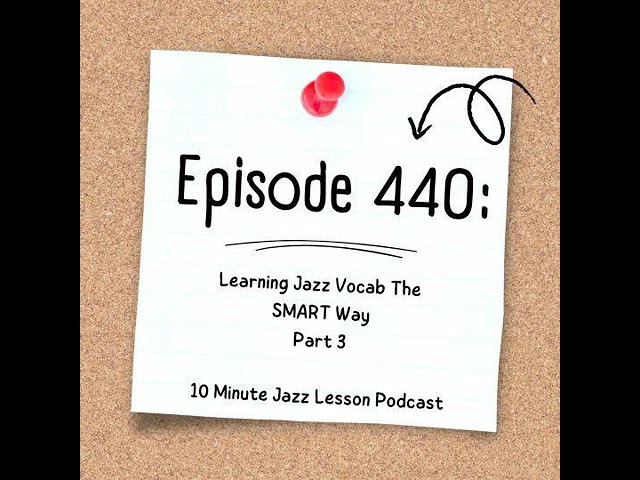 Episode 440 - Learning Jazz Vocab The Smart Way Part 3