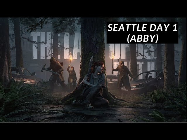 THE LAST OF US PART 2 - Seattle day 1 Abby - Grounded Playthrough - All Cinematics and Encounters