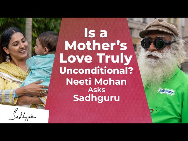 Is a Mother’s Love Truly Unconditional? | Neeti Mohan Asks Sadhguru