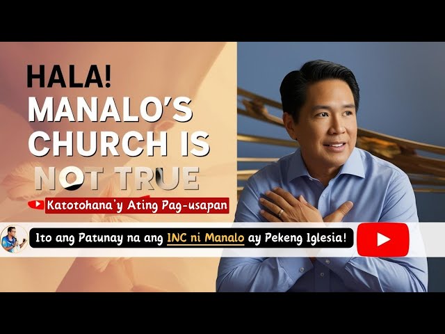 Hala! Hindi Iglesia ni Manalo ang Tunay na Iglesia Ni Cristo!