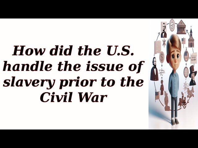 How did the U.S. handle the issue of slavery prior to the Civil War