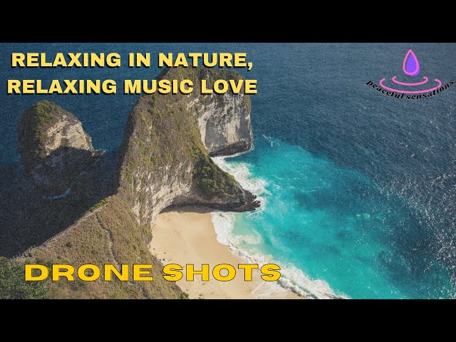 relaxing music healing, relaxing in nature, relaxing music love, relaxing music and DRONE 4K video