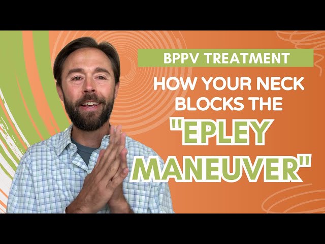 BPPV Treatment - How Your Neck Blocks the "Epley Maneuver"