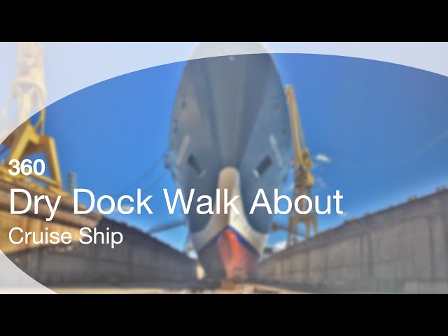 360 Cruise Ship Dry Dock Walkabout