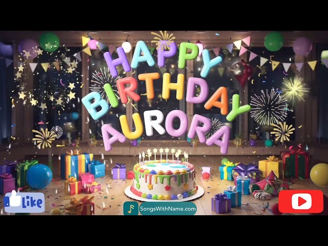 Aurora Happy Birthday Song 🎁🥳🎂 | Happy Birthday to You Aurora | #happybirthdaysong #happybirthday