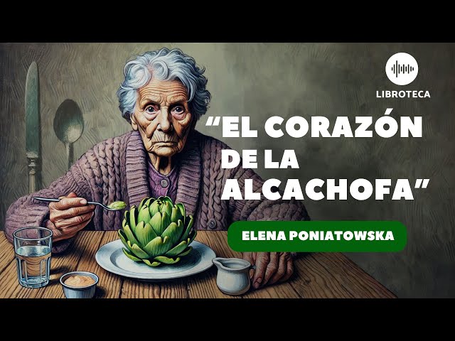 "El corazón de la alcachofa", de Elena Poniatowska 🎙️(cuento completo) AUDIOLIBRO | voz humana