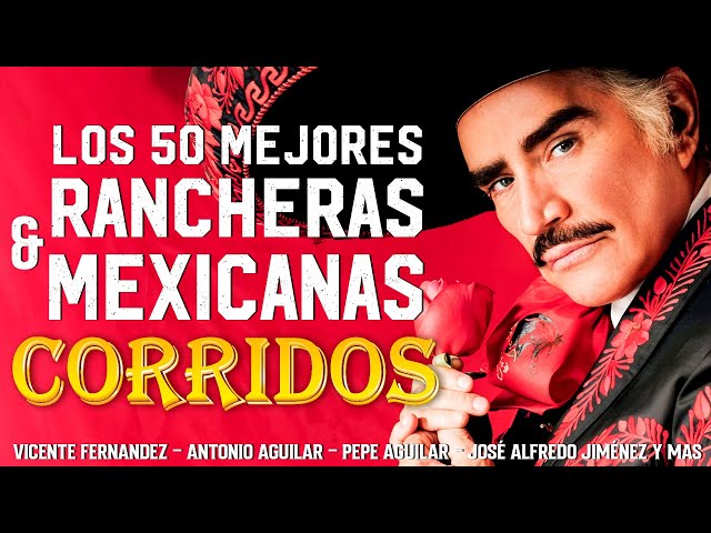 VICENTE FERNANDEZ, ANTONIO AGUILAR, JOSE ALFREDO JIMENEZ, CORNELIO REYNA - RANCHERAS MEXICANAS