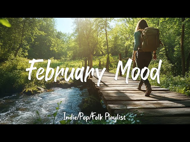 🌸 February Mood ❄️ Cozy & Uplifting Indie/Pop/Folk/Acoustic Playlist 🎶✨