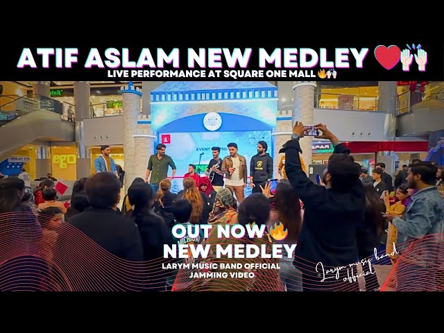 ATIF ASLAM NEW MEDLEY ✨ | LIVE PERFORMANCE ❤️ | LARYM MUSIC BAND OFFICIAL AT SQUARE ONE MALL ❤️🎼