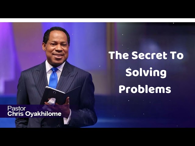 The Secret To Solving Problems - Pastor Chris Oyakhilome