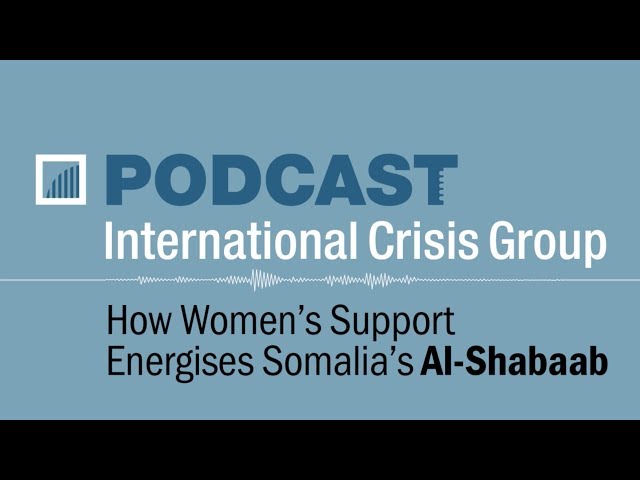 How Women’s Support Energises Somalia’s Al-Shabaab (Crisis Group Podcast)