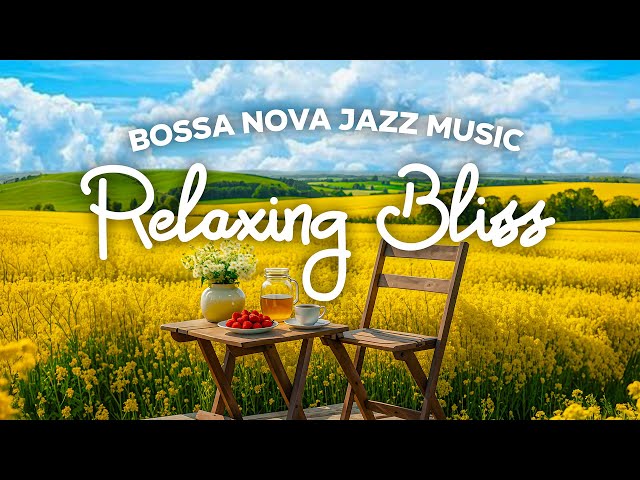 Jazz for Relaxing Bliss ~ Uplifting Jazz Music & Positive Bossa Nova for Good Mood, Stress Relief