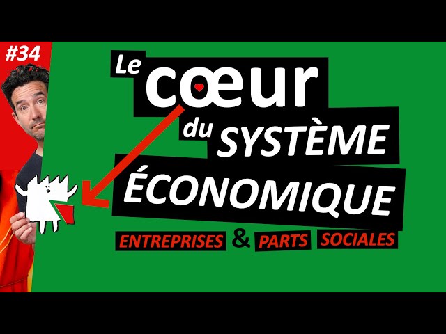 #34 Le cœur du système : entreprise et parts sociales