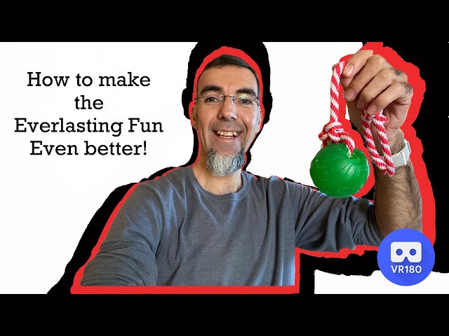 How to make the Everlasting Fun Ball even Better! In Virtual Reality.