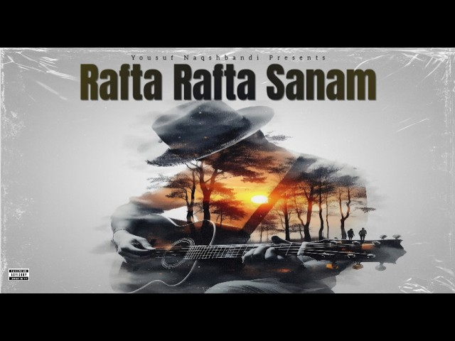 Rafta Rafta Sanam | Yousuf Naqshbandi | Heartfelt Vocals | Cinematic | Sajal Ali | Atif Aslam