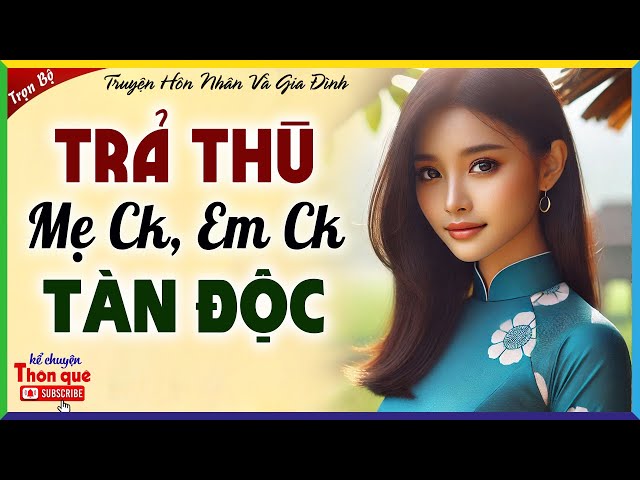 CON DÂU TRẢ THÙ MẸ CHỒNG, EM CHỒNG TÀN ĐỘC - Kể Truyện Đời Thực Đêm Khuya Ngủ Rất Ngon 2025