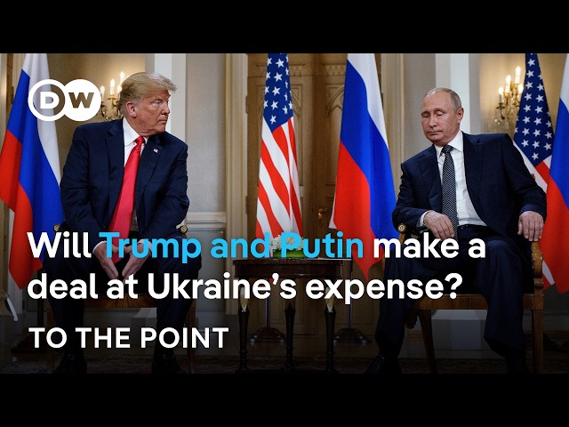 Trump and Putin: Will they make a deal at Ukraine’s expense? | To the point