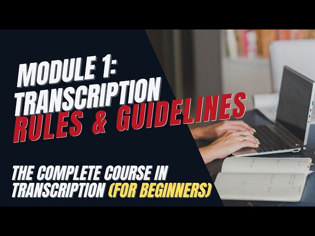 Transcription Training for Beginners -  Module 1: Transcription Rules and Guidelines