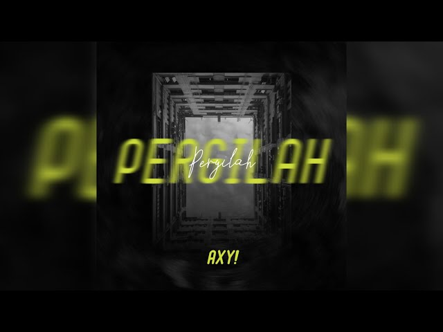 Axy! - Pergilah (Official Lyrics Video)