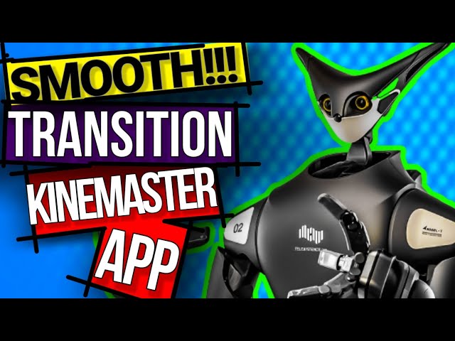 Smooth Transitions With Kinemaster