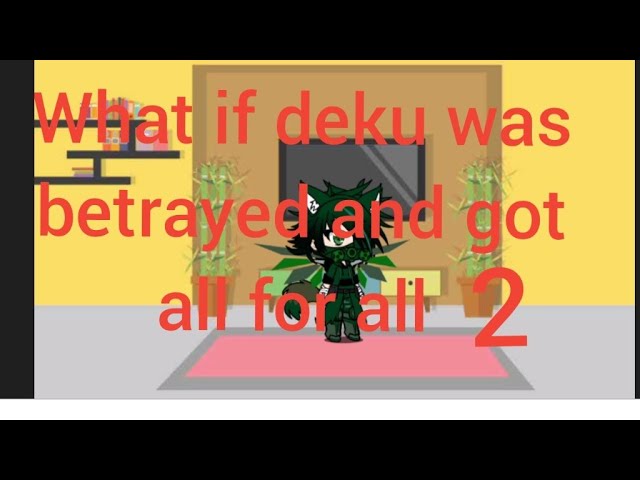 what if deku was betrayed and got all for all part 2