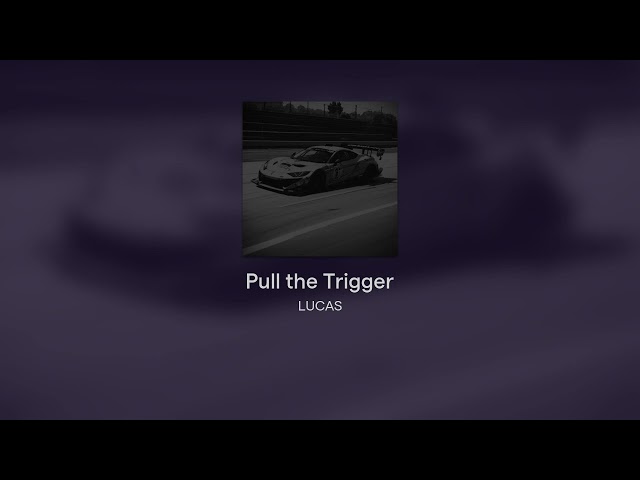 LUCAS--Pull the Trigger