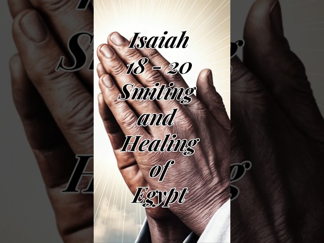 Isaiah 18-20 Smiting and Healing of Egypt #bibleverse  #christianfaithjourney#faith