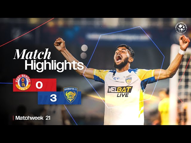 Match Highlights | East Bengal FC 0-3 Chennaiyin FC | MW 21 | ISL 2024-25