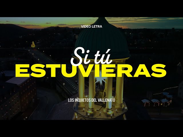 Si Tú Estuvieras, Los Inquietos Del Vallenato, Video Letra