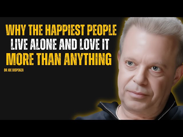 Why the Happiest People Live Alone and Love It More Than Anything - Joe Dispenza Motivation