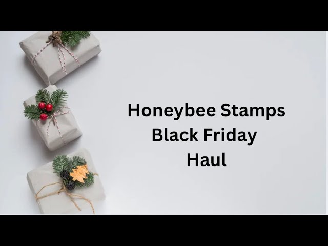 Honeybee Stamps Black Friday Sale - What did I get?