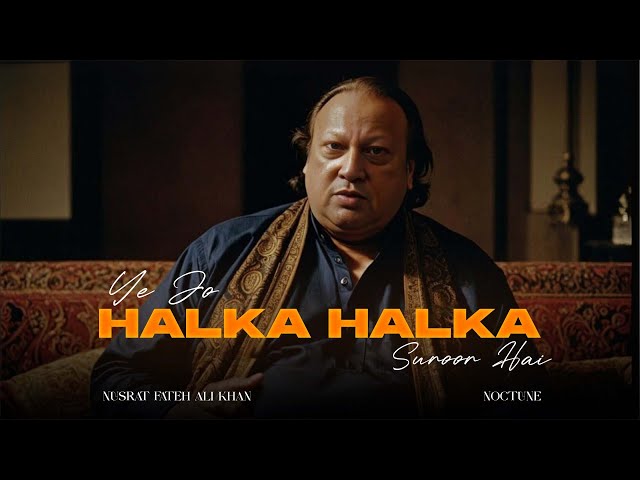 YE JO HALKA HALKA SUROOR HAI (REMIX) - NUSRAT FATEH ALI KHAN X NOCTUNE