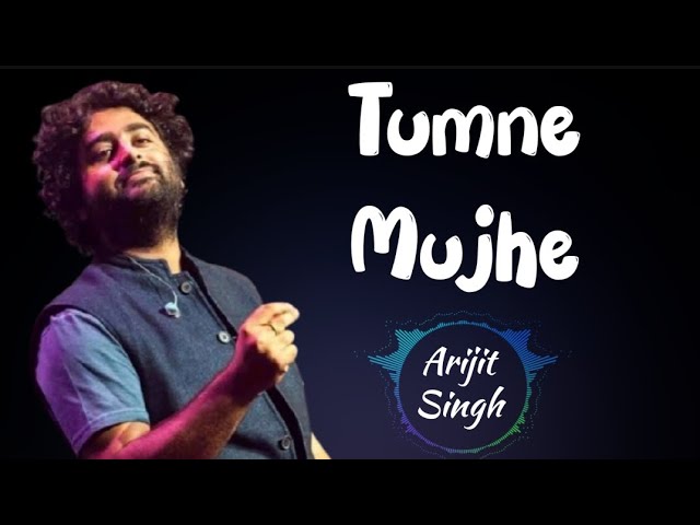 Tumne Mujhe | Arijit Singh | Latest Hindi Bollywood Song 2025